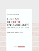 Cent ans de poesie en guadeloupe : une anthologie 1911-2017